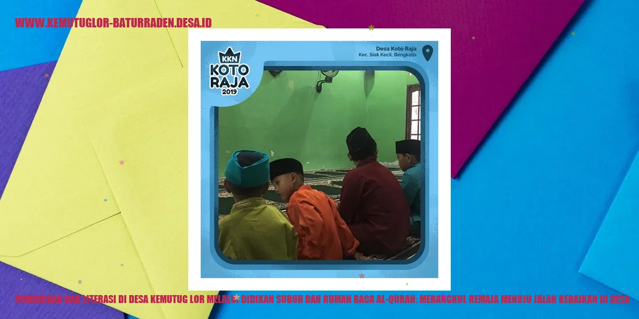 Pendidikan dan Literasi di Desa Kemutug Lor Melalui Didikan Subuh dan Rumah Baca Al-Quran