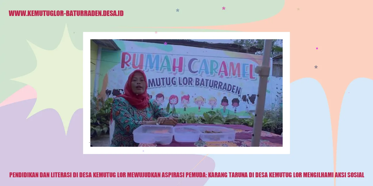 Pendidikan dan Literasi di Desa Kemutug Lor Mewujudkan Aspirasi Pemuda: Karang Taruna di desa kemutug lor Mengilhami Aksi Sosial
