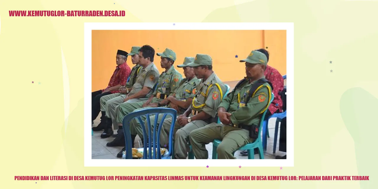 Pendidikan dan Literasi di Desa Kemutug Lor Peningkatan Kapasitas Linmas untuk Keamanan Lingkungan di desa kemutug lor: Pelajaran dari Praktik Terbaik