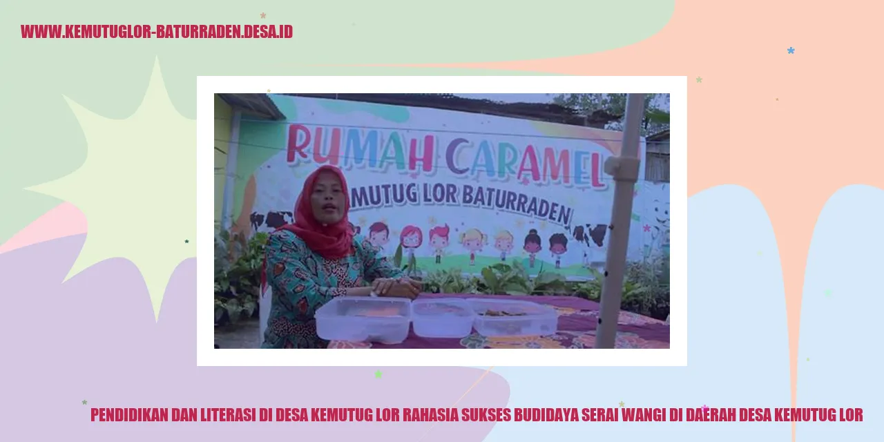 Pendidikan dan Literasi di Desa Kemutug Lor Rahasia Sukses Budidaya Serai Wangi di Daerah desa kemutug lor