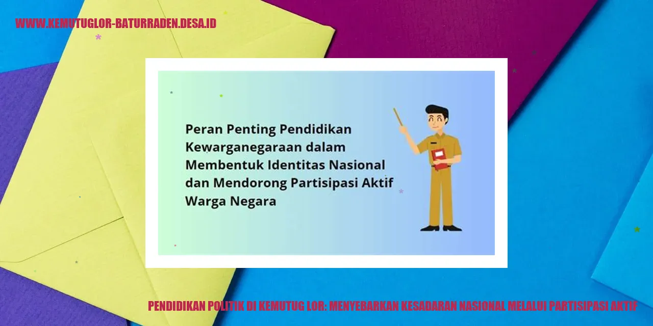 Pendidikan Politik di Kemutug Lor: Menyebarkan Kesadaran Nasional melalui Partisipasi Aktif