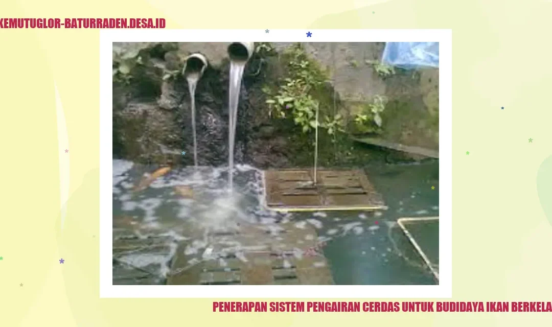 Penerapan Sistem Pengairan Cerdas untuk Budidaya Ikan Berkelanjutan