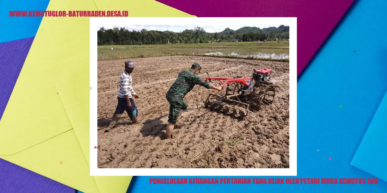 Pengelolaan Keuangan Pertanian yang Bijak oleh Petani Muda Kemutug Lor