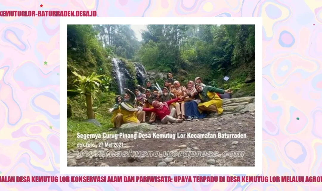Agrowisata Desa Kemutug Lor: Konservasi Alam dan Pariwisata