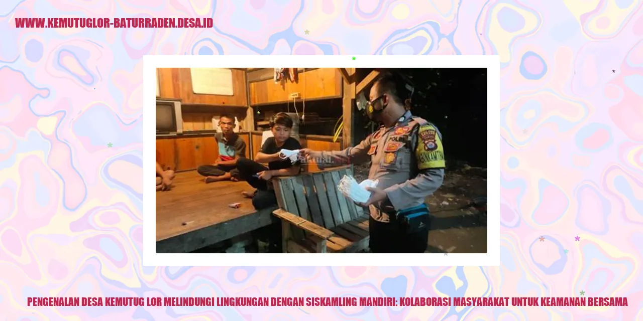 Desa Kemutug Lor Melindungi Lingkungan dengan Siskamling Mandiri: Kolaborasi Masyarakat untuk Keamanan Bersama