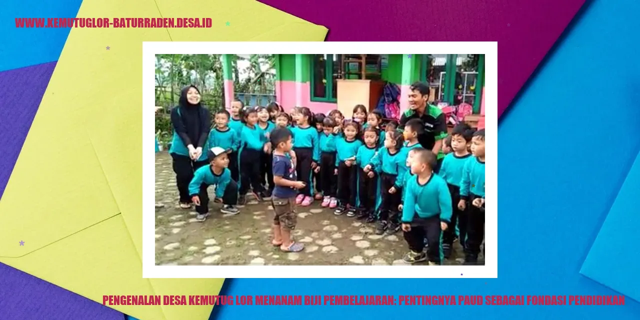 Gambar Pengenalan Desa Kemutug Lor Menanam Biji Pembelajaran: Pentingnya PAUD sebagai Fondasi Pendidikan