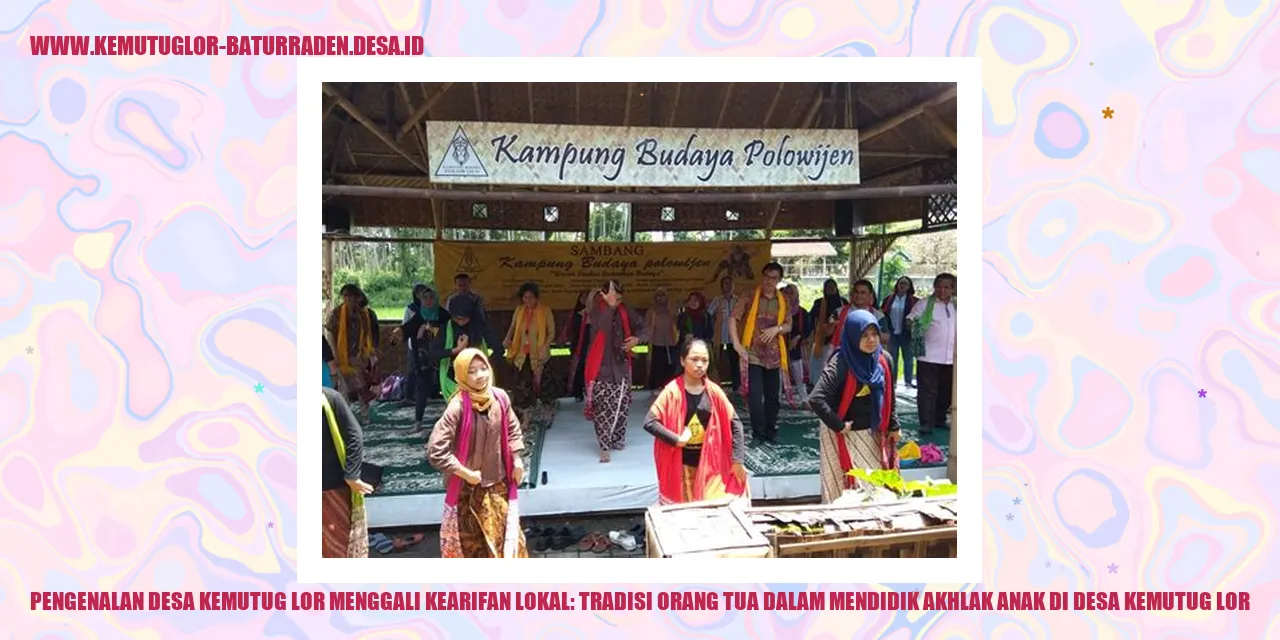 Pengenalan Desa Kemutug Lor Menggali Kearifan Lokal: Tradisi Orang Tua dalam Mendidik Akhlak Anak di desa Kemutug Lor