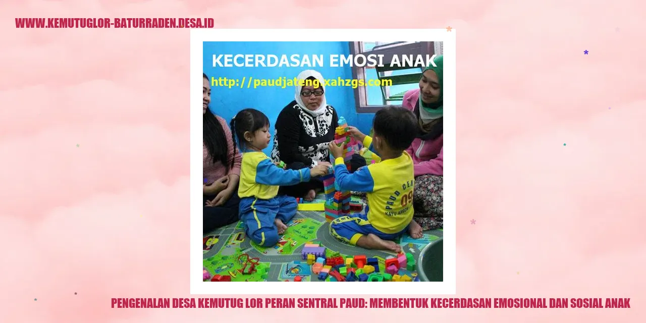 Pengenalan Desa Kemutug Lor Peran Sentral PAUD: Membentuk Kecerdasan Emosional dan Sosial Anak