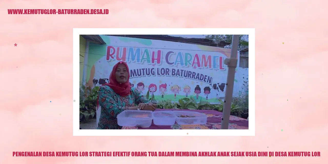 Pengenalan Desa Kemutug Lor Strategi Efektif Orang Tua dalam Membina Akhlak Anak Sejak Usia Dini di desa kemutug lor
