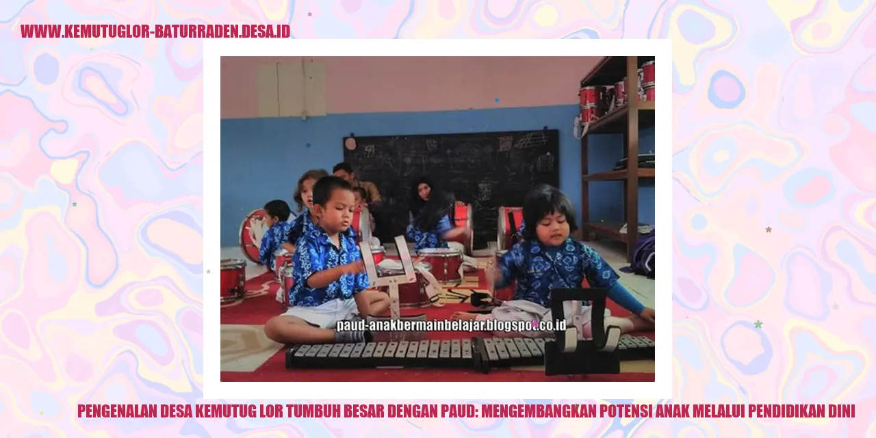 Desa Kemutug Lor Tumbuh Besar dengan PAUD: Mengembangkan Potensi Anak Melalui Pendidikan Dini