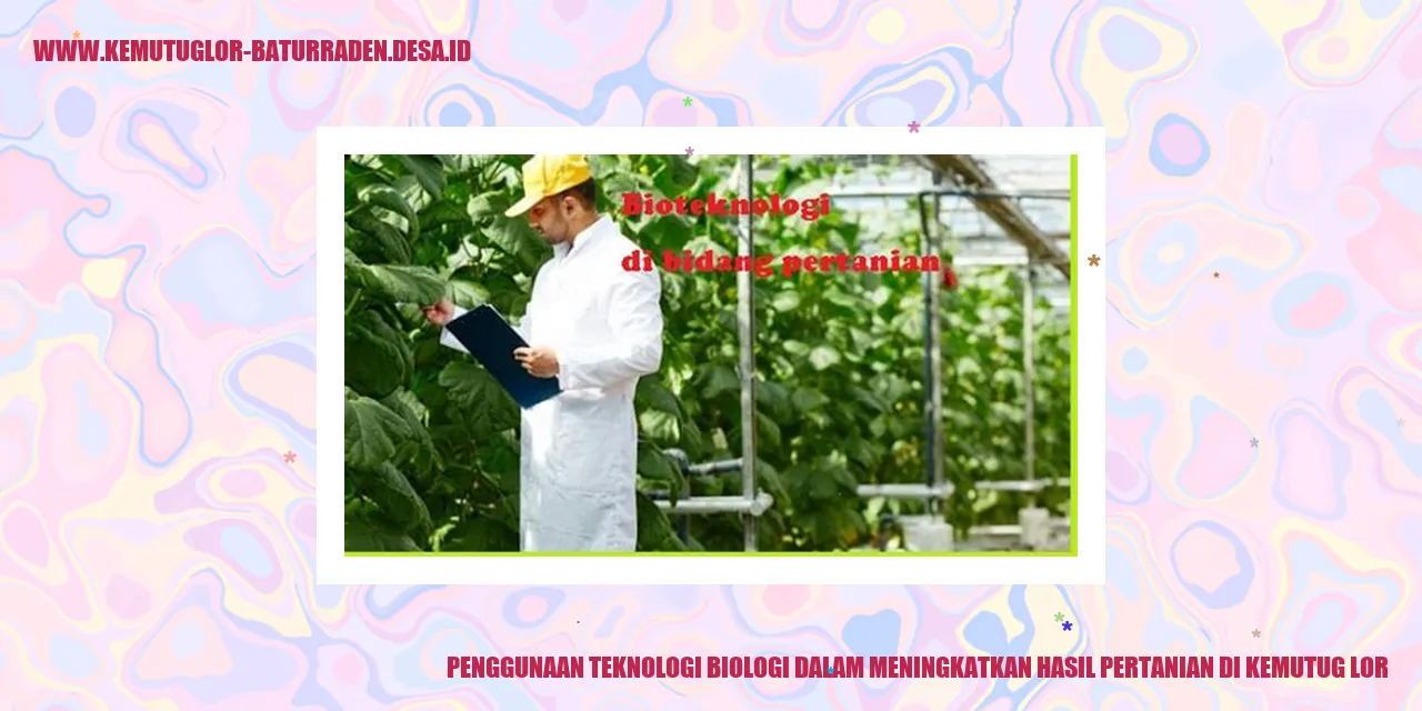 Penggunaan Teknologi Biologi dalam Meningkatkan Hasil Pertanian di Kemutug Lor