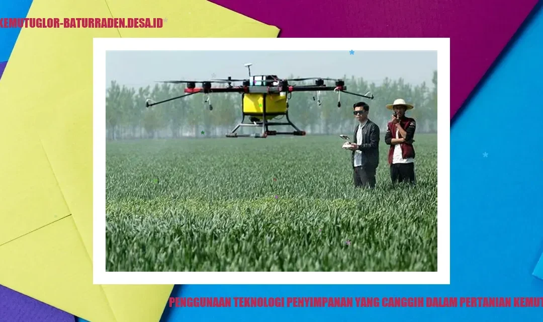 Penggunaan Teknologi Penyimpanan yang Canggih dalam Pertanian Kemutug Lor