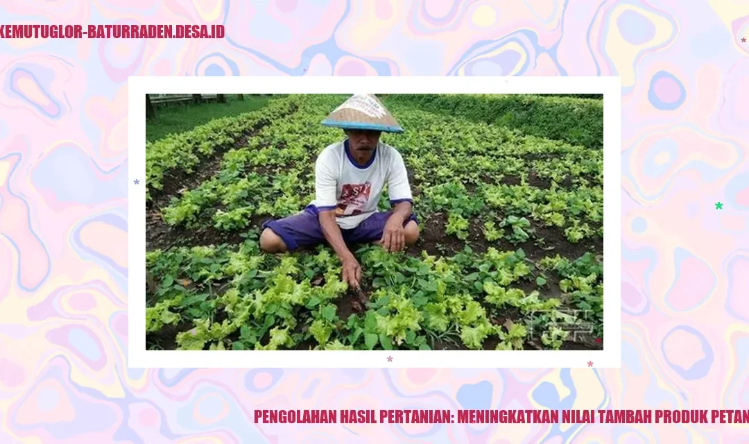 Pengolahan Hasil Pertanian: Meningkatkan Nilai Tambah Produk Petani Muda