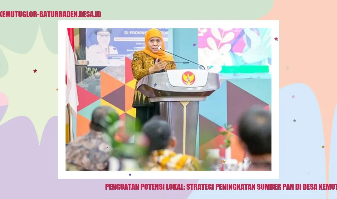 Penguatan Potensi Lokal: Strategi Peningkatan Sumber PAN di Desa Kemutug Lor