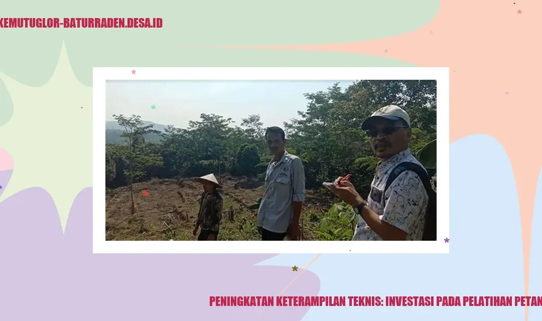 Peningkatan Keterampilan Teknis: Investasi pada Pelatihan Petani Muda