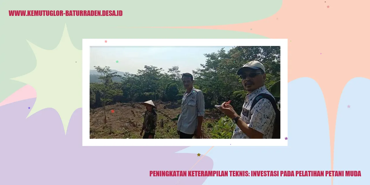 Peningkatan Keterampilan Teknis: Investasi pada Pelatihan Petani Muda