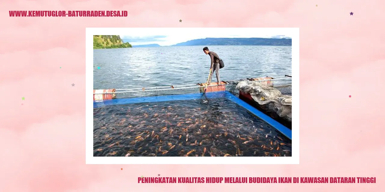 Peningkatan Kualitas Hidup Melalui Budidaya Ikan di Kawasan Dataran Tinggi