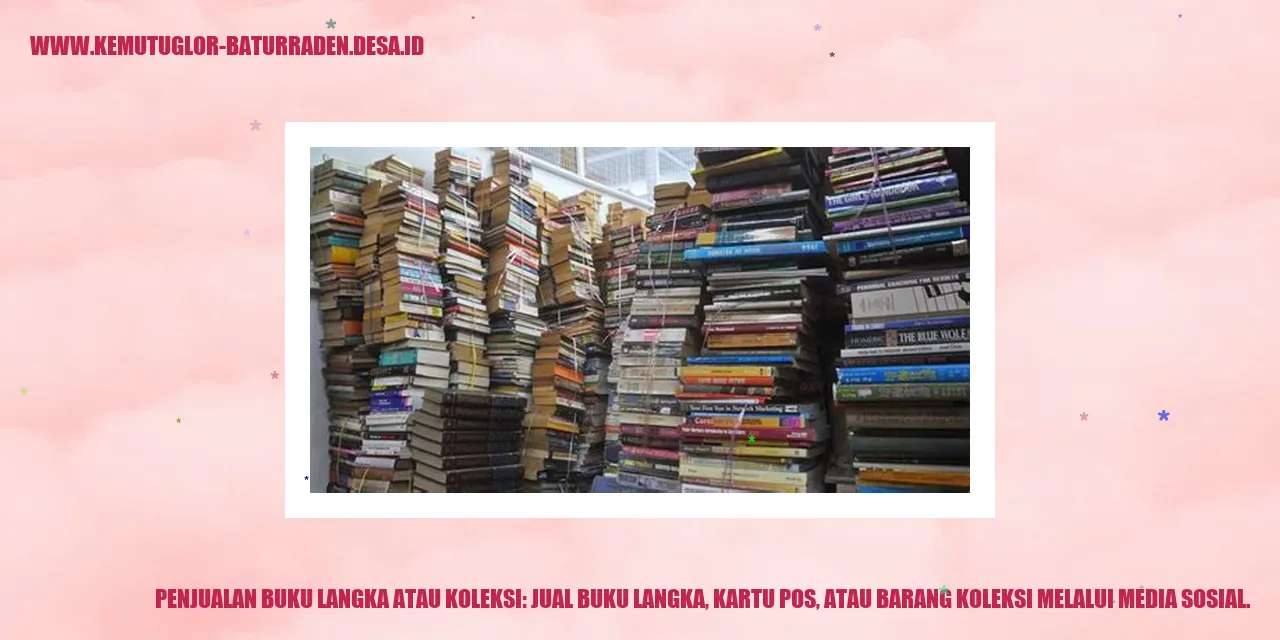 Penjualan Buku Langka atau Koleksi: Jual buku langka, kartu pos, atau barang koleksi melalui media sosial.