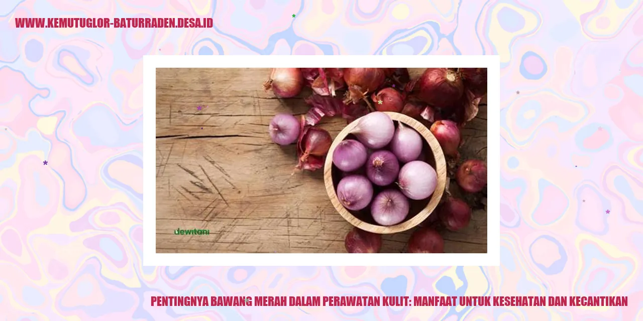 Bawang Merah untuk Perawatan Kulit