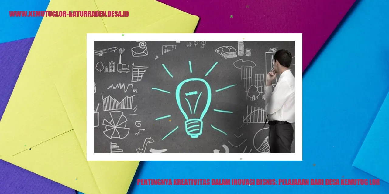Pentingnya Kreativitas dalam Inovasi Bisnis: Pelajaran dari Desa Kemutug Lor
