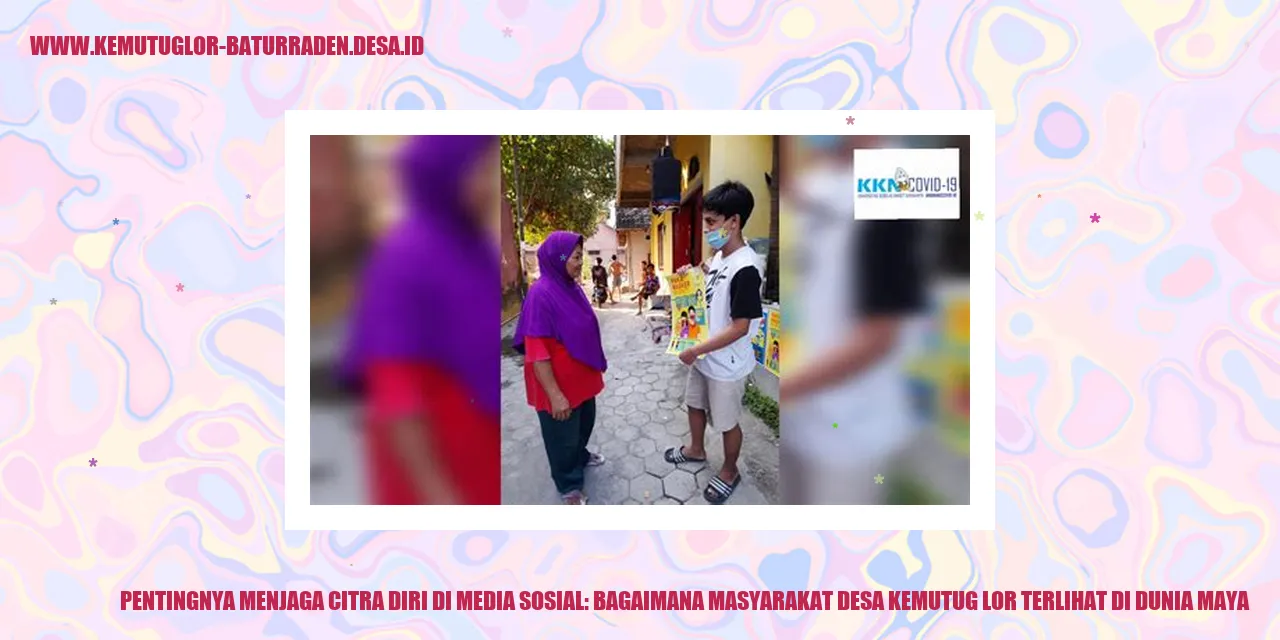 Pentingnya Menjaga Citra Diri di Media Sosial: Bagaimana Masyarakat Desa Kemutug Lor Terlihat di Dunia Maya?