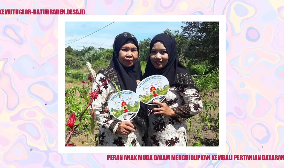 Peran Anak Muda dalam Menghidupkan Kembali Pertanian Dataran Tinggi