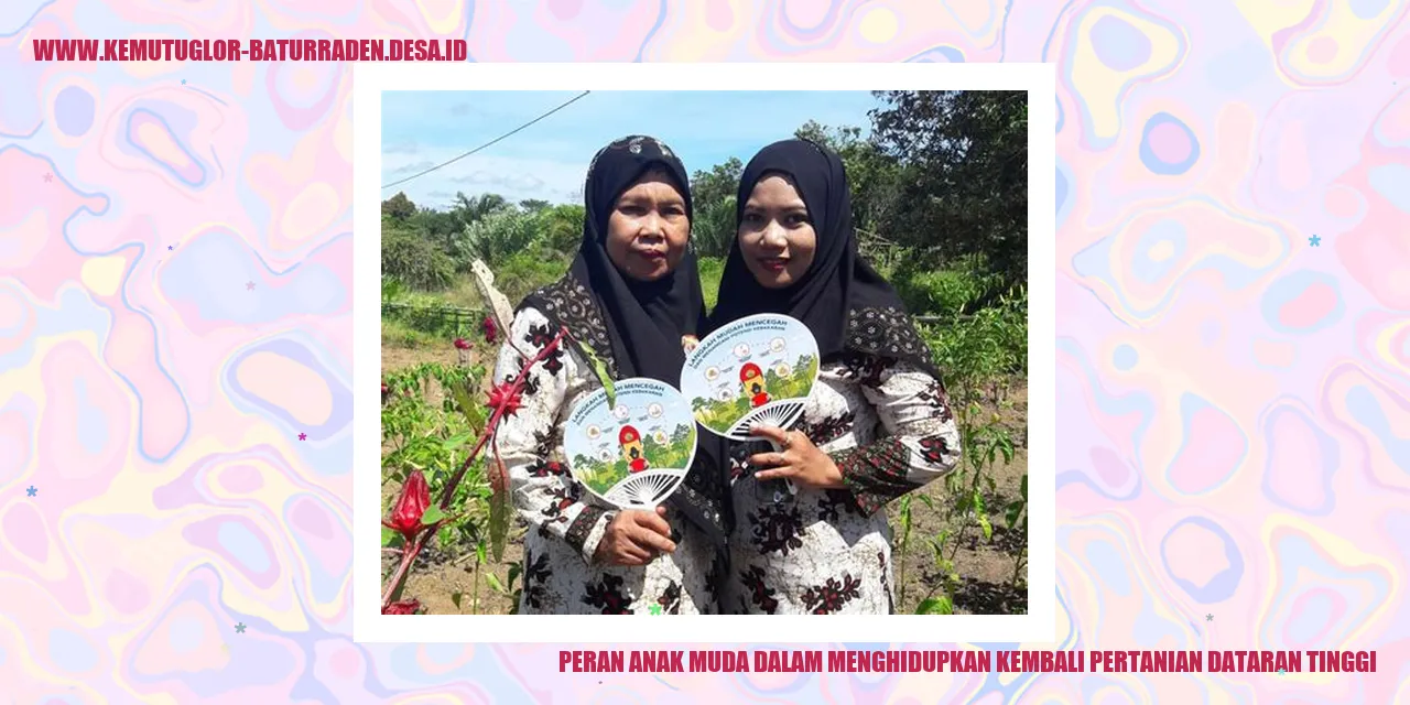 Peran Anak Muda dalam Menghidupkan Kembali Pertanian Dataran Tinggi
