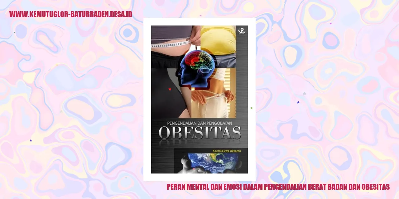 Peran Mental dan Emosi dalam Pengendalian Berat Badan dan Obesitas