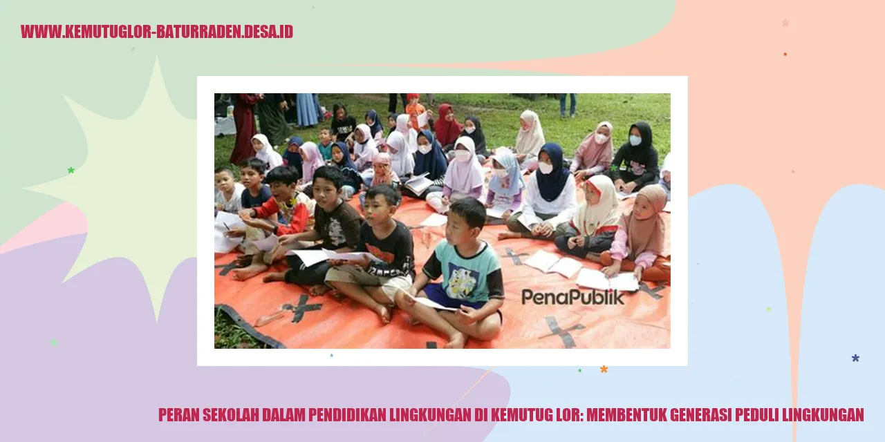 Peran Sekolah dalam Pendidikan Lingkungan di Kemutug Lor: Membentuk Generasi Peduli Lingkungan
