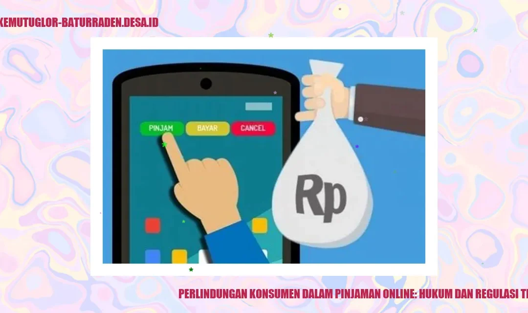 Perlindungan Konsumen dalam Pinjaman Online: Hukum dan Regulasi Terbaru