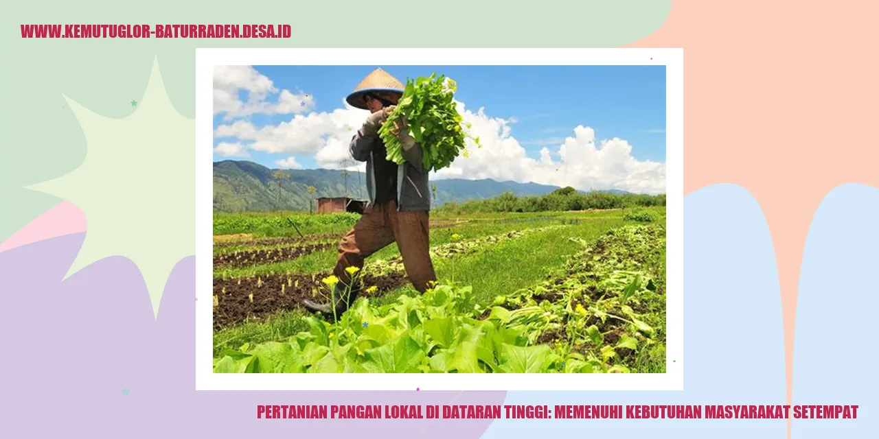 Pertanian Pangan Lokal di Dataran Tinggi: Memenuhi Kebutuhan Masyarakat Setempat