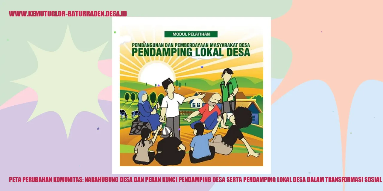 Peta Perubahan Komunitas: Narahubung desa dan Peran Kunci Pendamping Desa serta Pendamping Lokal Desa dalam Transformasi Sosial