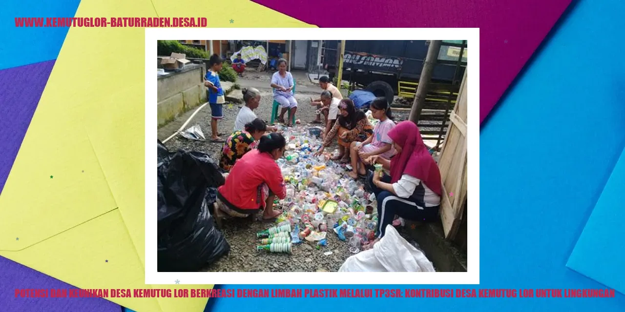 Potensi dan Keunikan Desa Kemutug Lor Berkreasi dengan Limbah Plastik melalui TP3SR: Kontribusi desa kemutug lor untuk Lingkungan