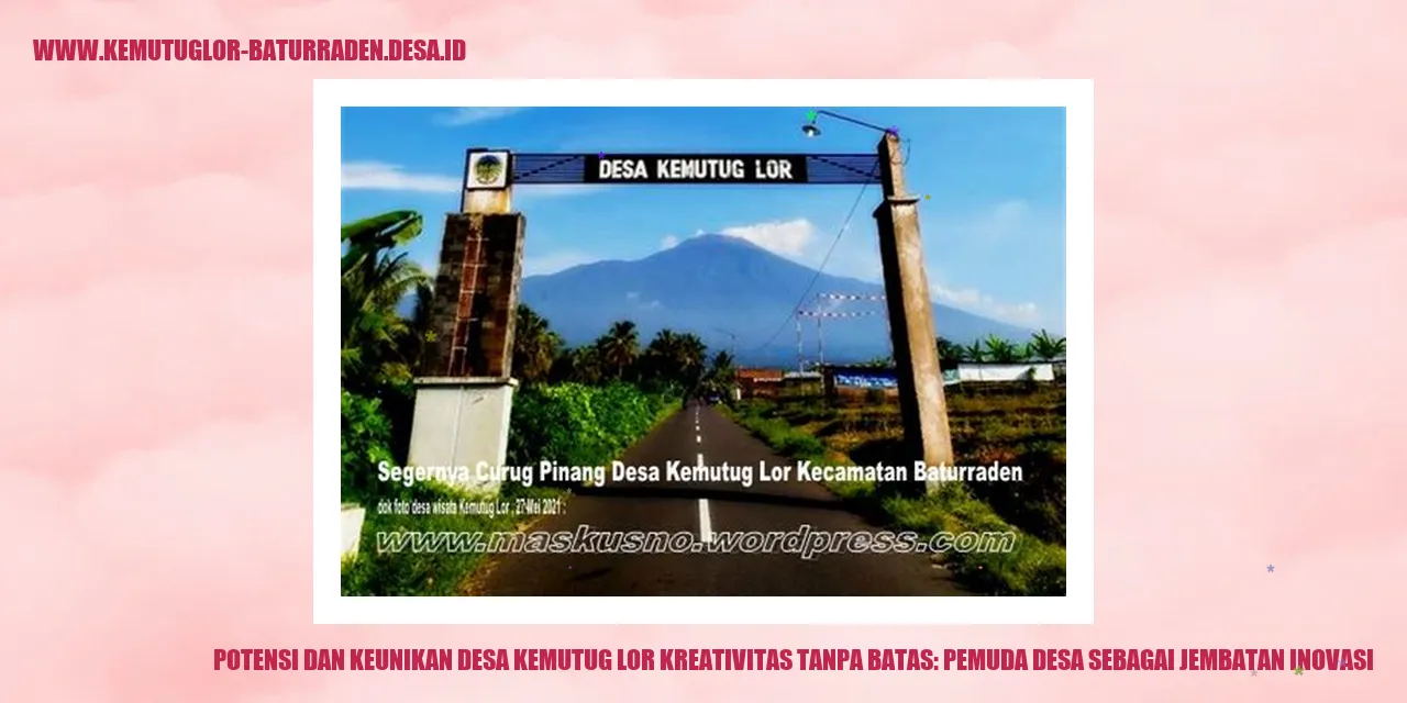 Potensi dan Keunikan Desa Kemutug Lor Kreativitas Tanpa Batas: Pemuda desa sebagai Jembatan Inovasi