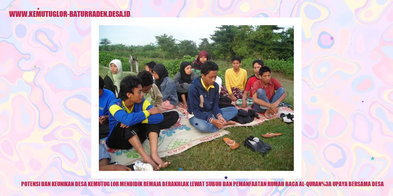Potensi dan Keunikan Desa Kemutug Lor Mendidik Remaja Berakhlak Lewat Subuh dan Pemanfaatan Rumah Baca Al-Quran: Upaya Bersama desa