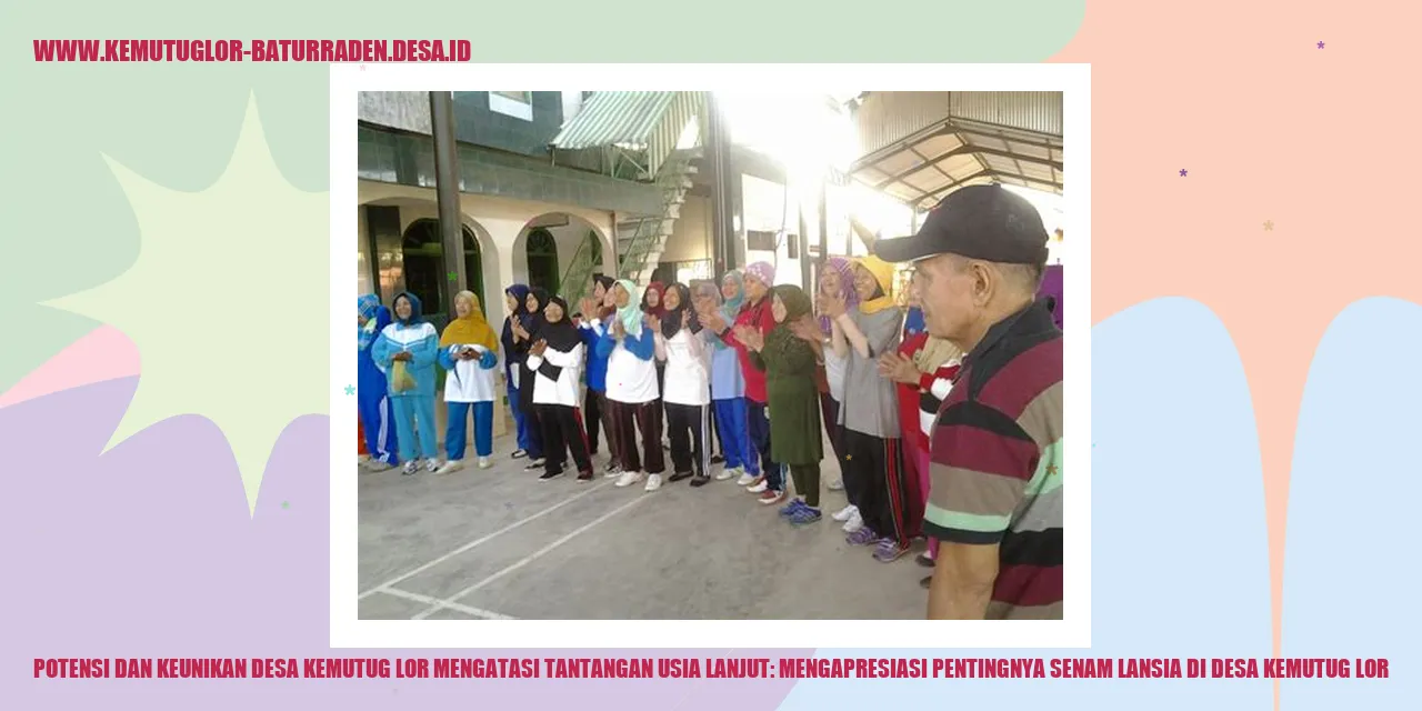 Potensi dan Keunikan Desa Kemutug Lor Mengatasi Tantangan Usia Lanjut: Mengapresiasi Pentingnya Senam Lansia di Desa Kemutug Lor