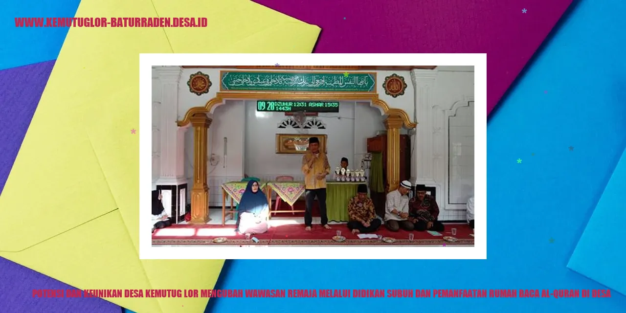 Potensi dan Keunikan Desa Kemutug Lor Mengubah Wawasan Remaja melalui Didikan Subuh dan Pemanfaatan Rumah Baca Al-Quran di desa