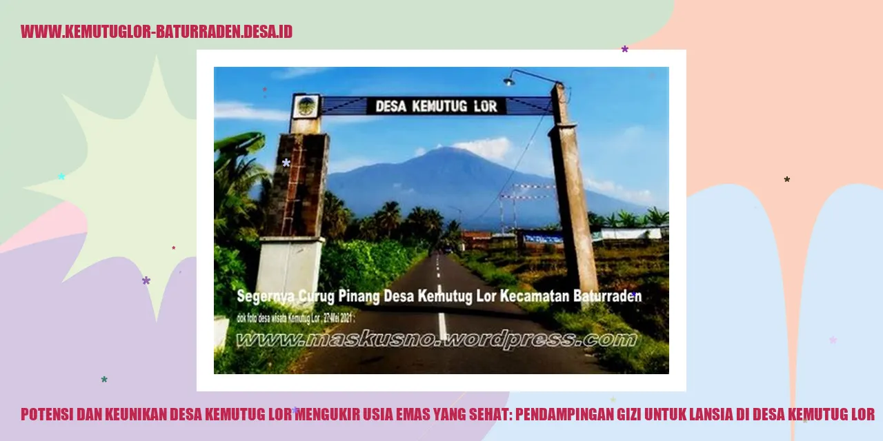 Potensi dan Keunikan Desa Kemutug Lor Mengukir Usia Emas yang Sehat: Pendampingan Gizi untuk Lansia di desa kemutug lor