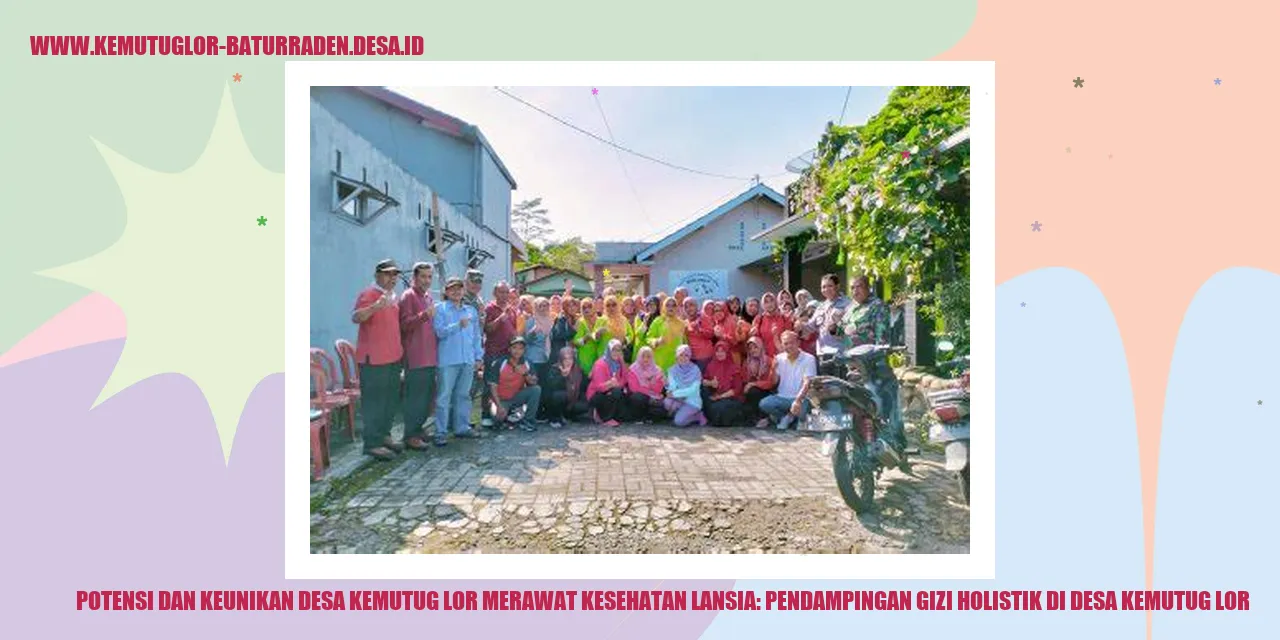 Potensi dan Keunikan Desa Kemutug Lor Merawat Kesehatan Lansia: Pendampingan Gizi Holistik di desa kemutug lor