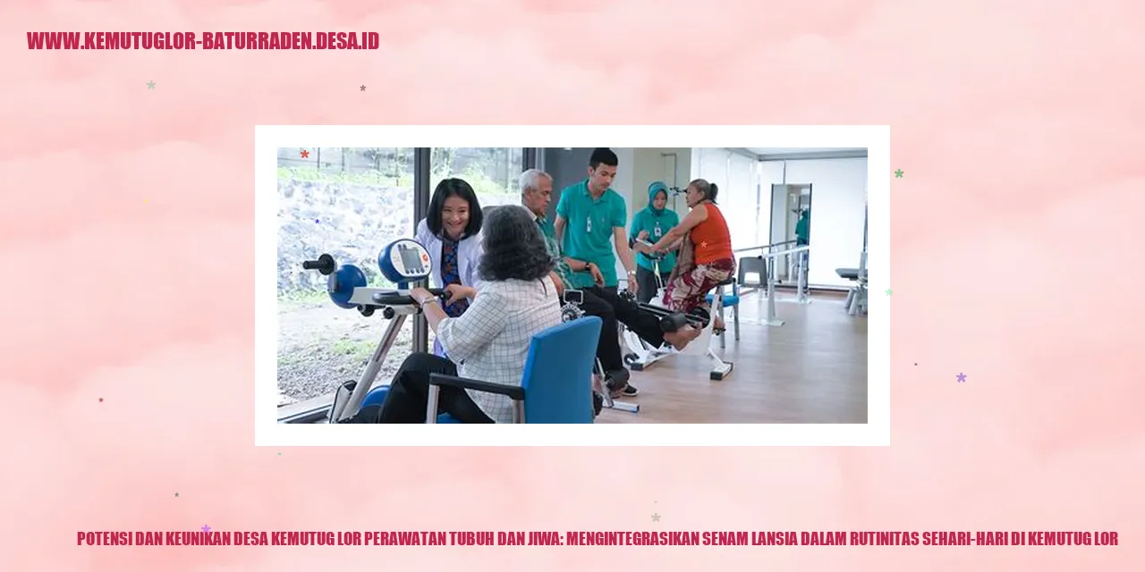 Potensi dan Keunikan Desa Kemutug Lor Perawatan Tubuh dan Jiwa: Mengintegrasikan Senam Lansia dalam Rutinitas Sehari-hari di kemutug lor