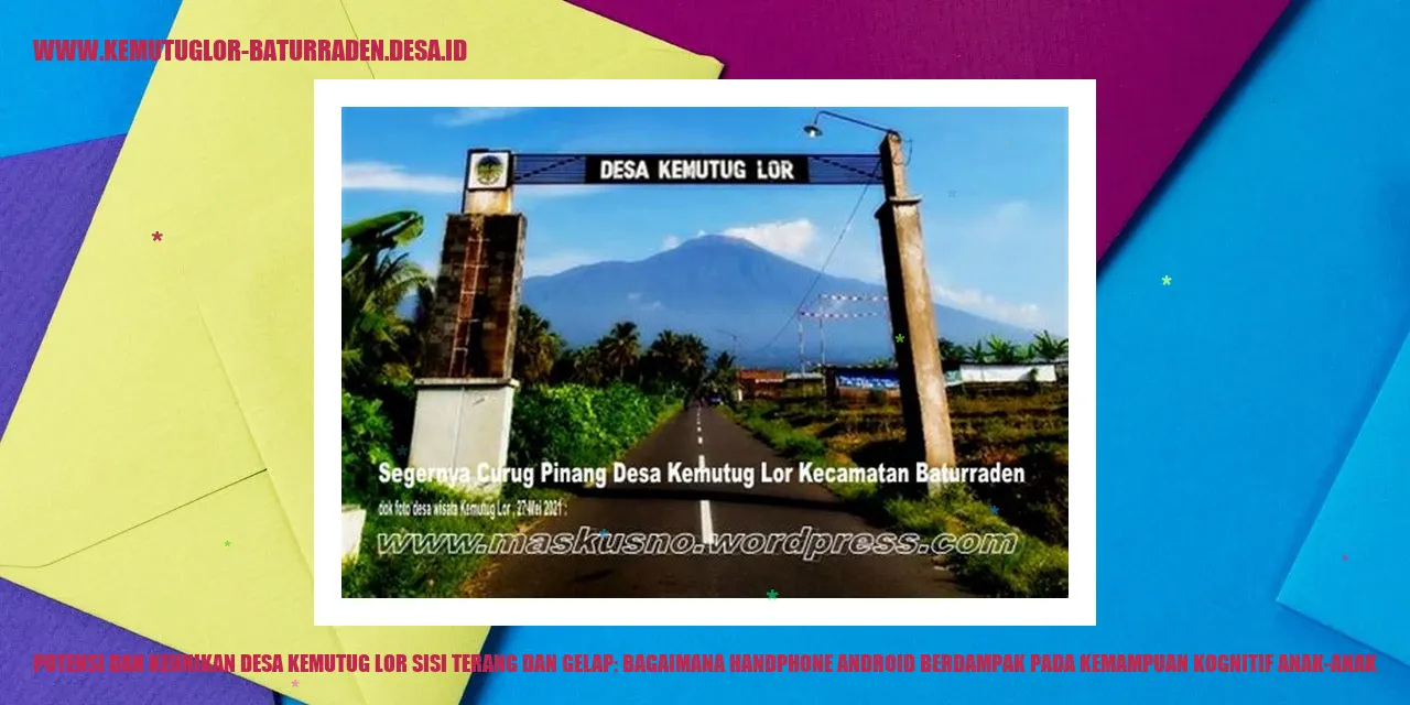 Potensi dan Keunikan Desa Kemutug Lor Sisi Terang dan Gelap: Bagaimana Handphone Android Berdampak pada Kemampuan Kognitif Anak-anak