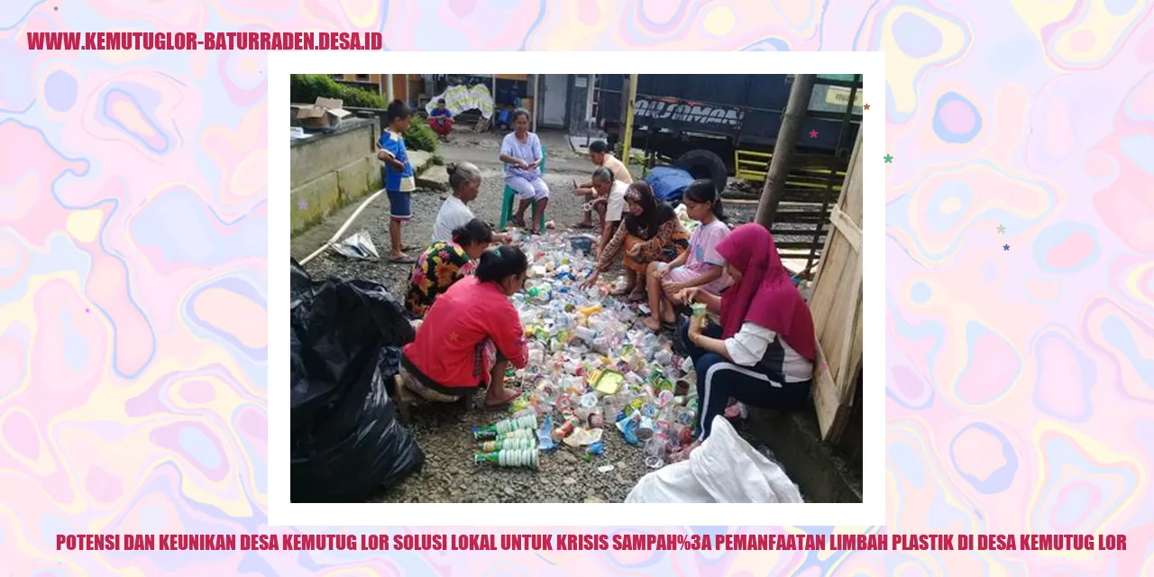Potensi dan Keunikan Desa Kemutug Lor Solusi Lokal untuk Krisis Sampah: Pemanfaatan Limbah Plastik di Desa Kemutug Lor