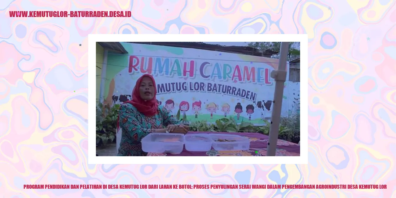 Program Pendidikan dan Pelatihan di Desa Kemutug Lor Dari Lahan ke Botol: Proses Penyulingan Serai Wangi dalam Pengembangan Agroindustri desa kemutug lor