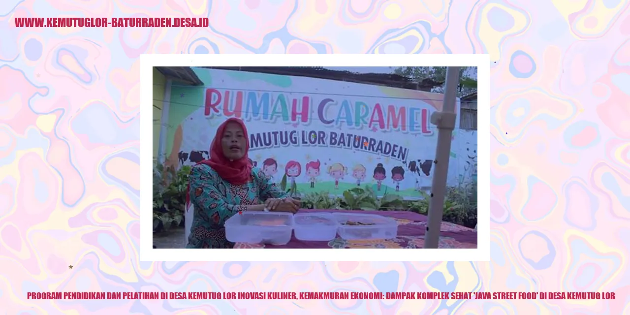 Program Pendidikan dan Pelatihan di Desa Kemutug Lor Inovasi Kuliner, Kemakmuran Ekonomi: Dampak Komplek Sehat 'Java Street Food' di Desa Kemutug Lor