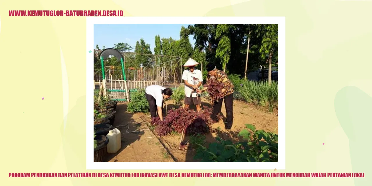 Program Pendidikan dan Pelatihan di Desa Kemutug Lor Inovasi KWT desa kemutug lor: Memberdayakan Wanita untuk Mengubah Wajah Pertanian Lokal
