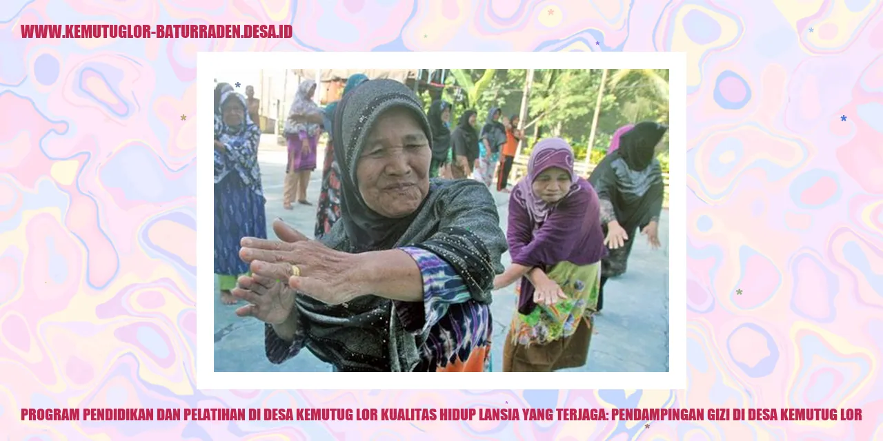 Program Pendidikan dan Pelatihan di Desa Kemutug Lor Kualitas Hidup Lansia yang Terjaga: Pendampingan Gizi di Desa Kemutug Lor