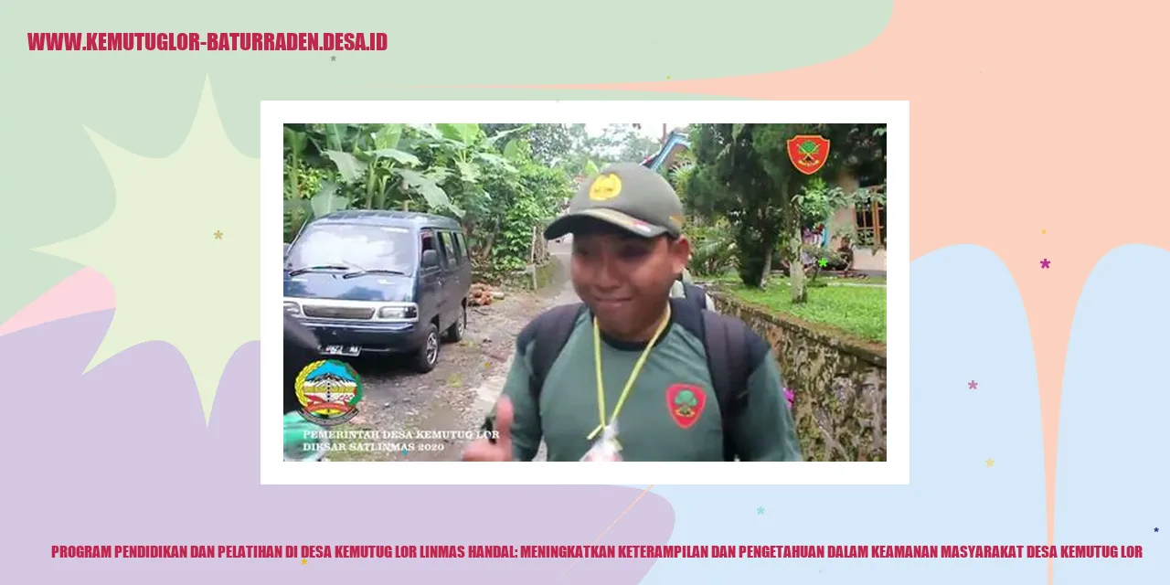 Program Pendidikan dan Pelatihan di Desa Kemutug Lor Linmas Handal: Meningkatkan Keterampilan dan Pengetahuan dalam Keamanan Masyarakat Desa Kemutug Lor