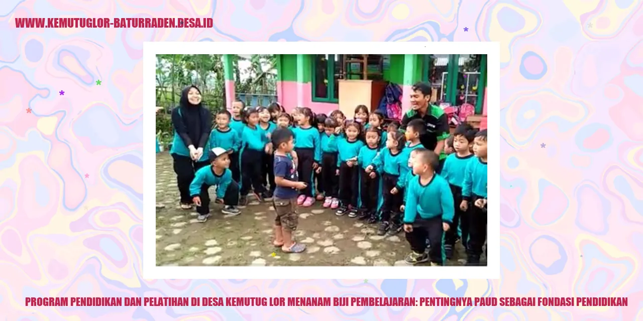 Program Pendidikan dan Pelatihan di Desa Kemutug Lor Menanam Biji Pembelajaran: Pentingnya PAUD sebagai Fondasi Pendidikan