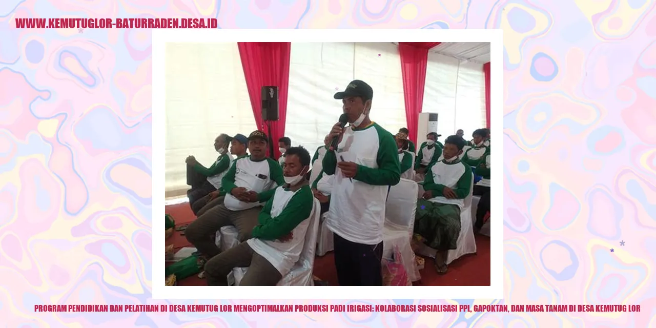 Program Pendidikan dan Pelatihan di Desa Kemutug Lor Mengoptimalkan Produksi Padi Irigasi: Kolaborasi Sosialisasi PPL, Gapoktan, dan Masa Tanam di Desa Kemutug Lor