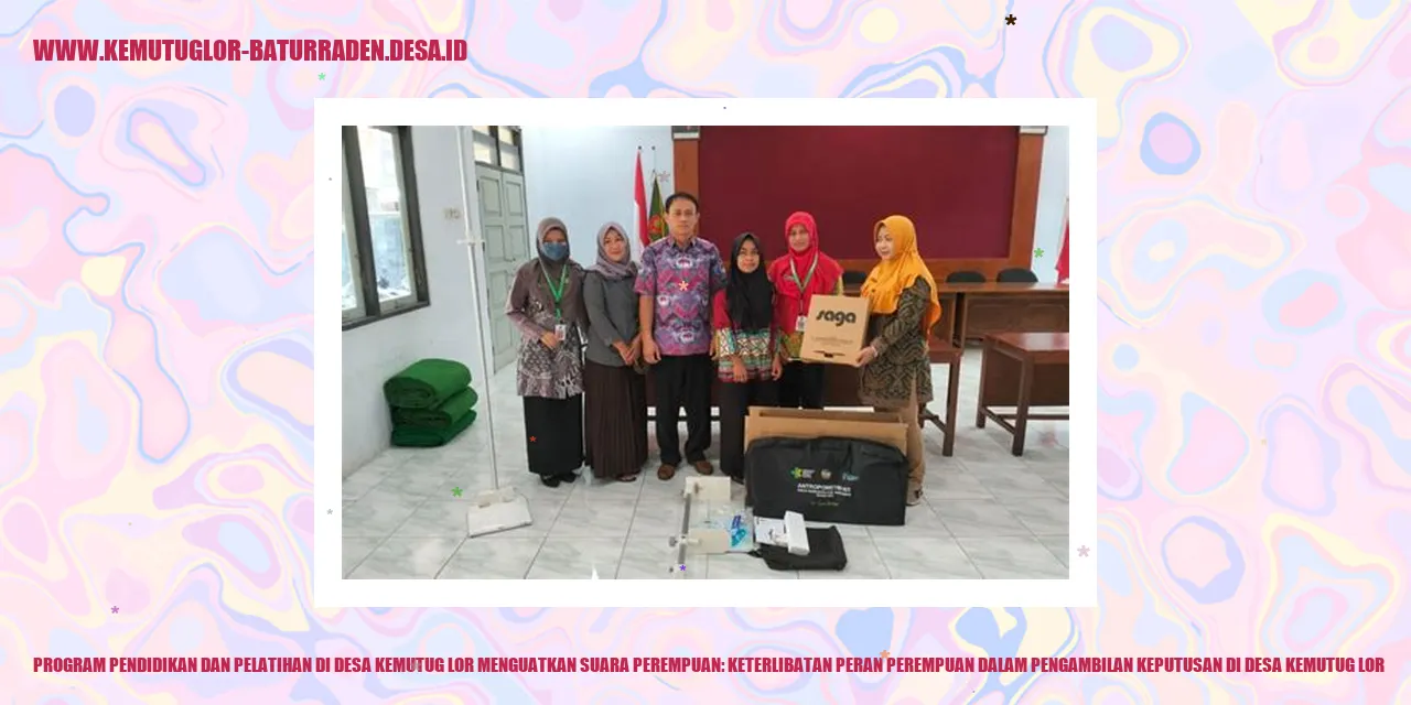 Program Pendidikan dan Pelatihan di Desa Kemutug Lor Menguatkan Suara Perempuan: Keterlibatan Peran Perempuan dalam Pengambilan Keputusan di desa kemutug lor
